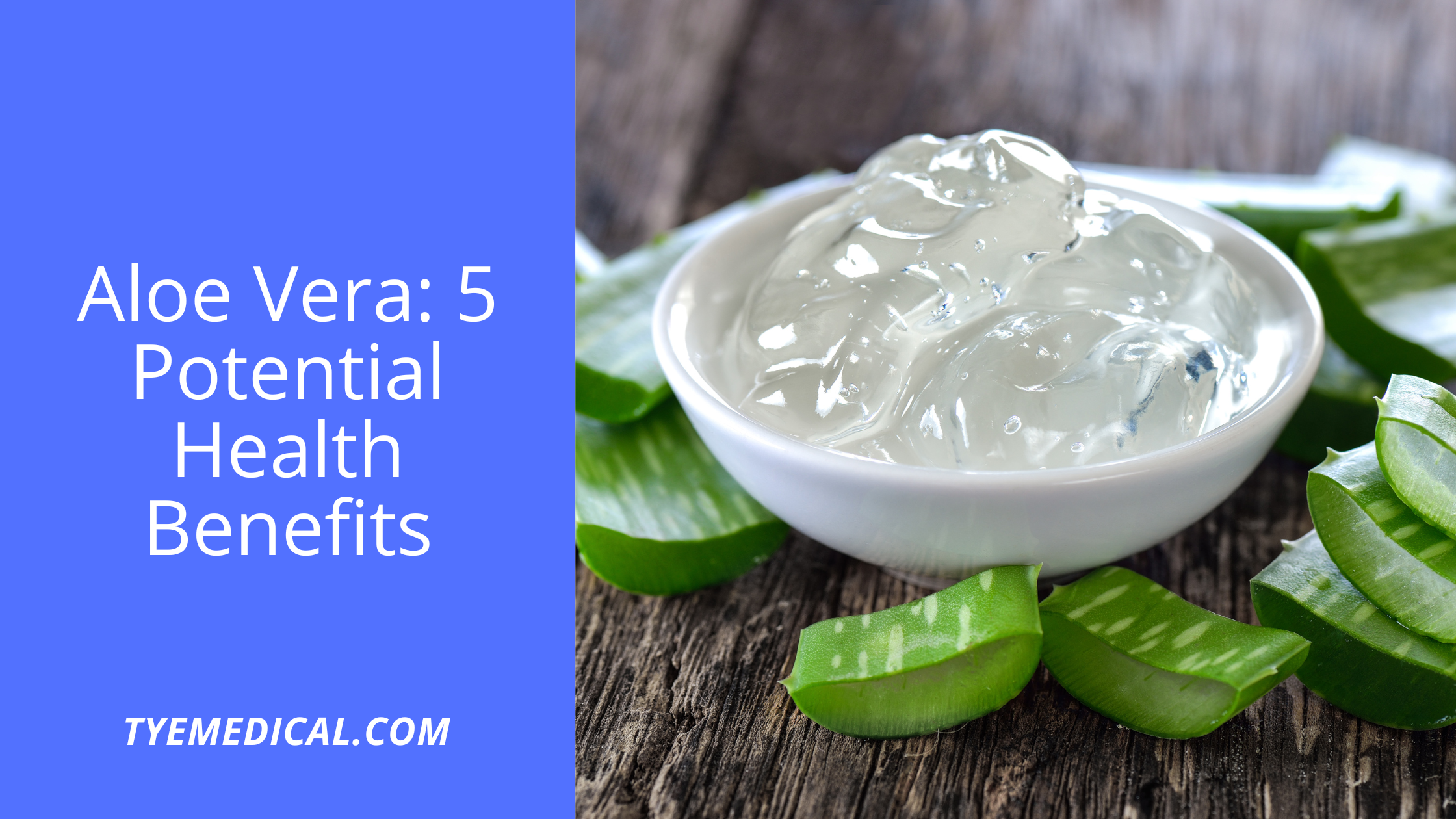 Aloe Vera: 5 Potential Health Benefits You Should Know About - TYE Medical