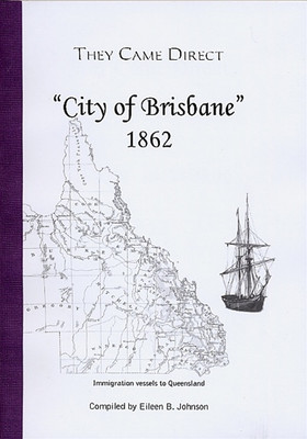 They Came Direct: Immigration Vessels to Queensland: City of Brisbane 1862