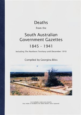Deaths from the South Australian Government Gazettes 1845-1941: Including the Northern Territory Until December 1910