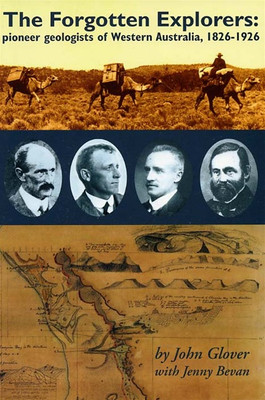 The Forgotten Explorers: Pioneer Geologists of Western Australia 1826-1926