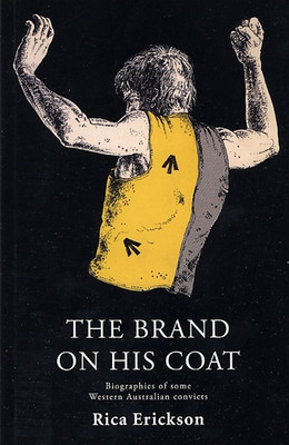 The Brand on his Coat: Biographies of Some Western Australian Convicts
