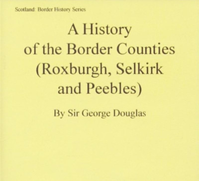 A History of the Border Counties (Roxburgh, Selkirk and Peebles) - EBOOK