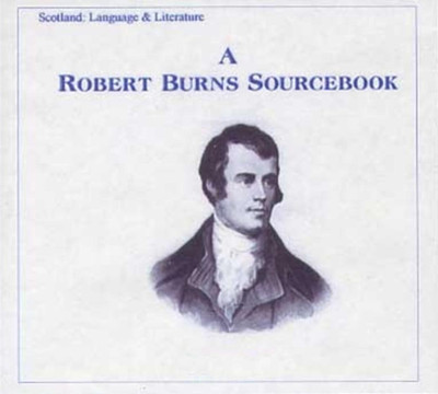 A Robert Burns Sourcebook: A Collection of Materials Relating to Robert Burns - EBOOK