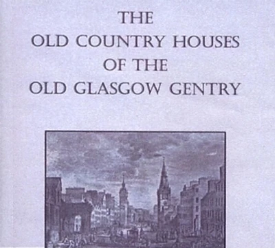 Glasgow - The Old Country Houses of the Old Glasgow Gentry - EBOOK