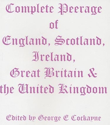 Complete Peerage of England, Scotland, Ireland, Great Britain and the United Kingdom - EBOOK