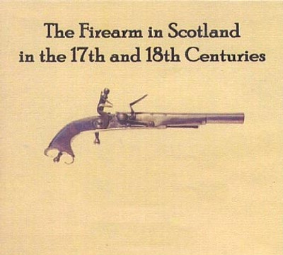 The Firearm in Scotland in the 17th and 18th Centuries - EBOOK