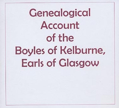 Genealogical Account of the Boyles of Kelburne, Earls of Glasgow - EBOOK