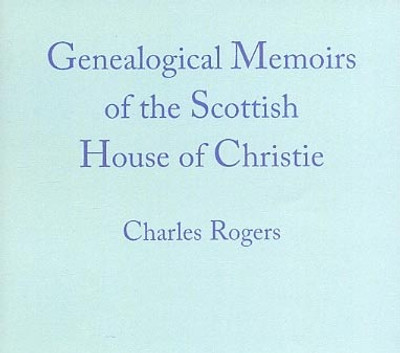 Genealogical Memoirs of the Scottish House of Christie - EBOOK
