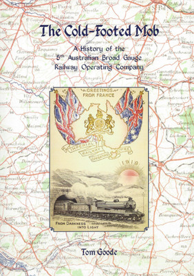 The Cold-Footed Mob: A History of the 5th Australian Broad Gauge Railway Operating Company