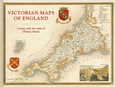 Victorian Maps of England: The County and City Maps of Thomas Moule