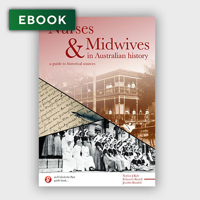 Nurses and Midwives in Australian History: A Guide to Historical Sources - EBOOK