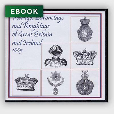 Peerage, Baronetage and Knightage of Great Britain and Ireland 1885 - EBOOK