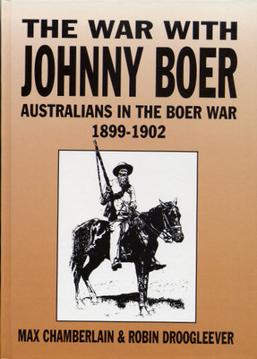 The War With Johnny Boer: Australians in the Boer War 1899-1902