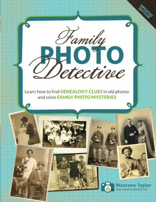 Family Photo Detective: Learn how to find Genealogy Clues in old photos and solve Family Photo Mysteries 