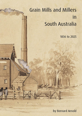 Grain Mills and Millers in South Australia 1836 to 2025