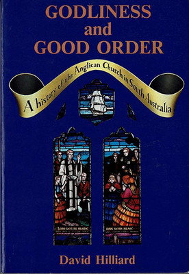 Godliness and good order: A history of the Anglican Church in South Australia