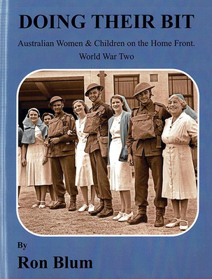 Doing their bit: Australian Women & Children on the Home Front. World War 2 - SOLD OUT
