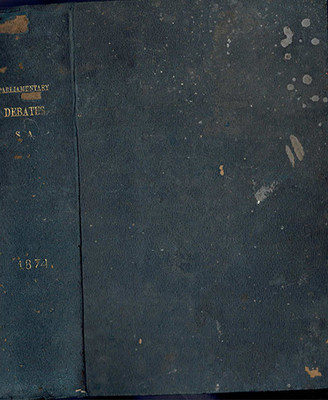 Parliamentary Debates in the Houses of Legislature in the 7th Parliament of South Australia 1874