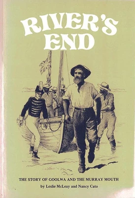 River's End: The Story of Goolwa and the Murray Mouth