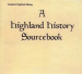 A Highland History Sourcebook: A Collection of Materials Relating to the History of the Highlands - EBOOK