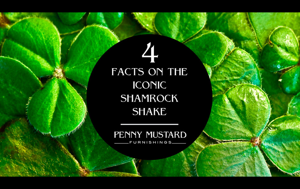 4 Facts on the Iconic Shamrock Shake Penny Mustard Furnishings