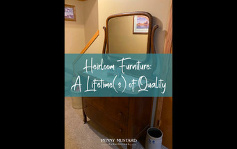 Heirloom Furniture: A Lifetime(s) of Quality
