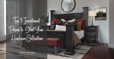 Top Three Investment Pieces to Start an Heirloom Furniture Collection