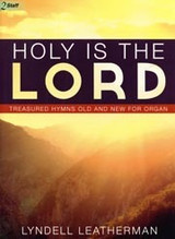 Lyndell Leatherman, Holy Is The Lord: Treasured Hymns Old and New for Organ