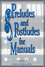 Charles Callahan, Preludes and Postludes for Manuals, Volume 5