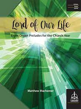 Matthew Machemer, Eight Organ Preludes for the Church Year: Lord of Our Life