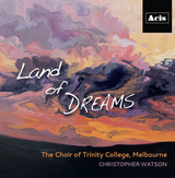 Land of Dreams: The Choir of Trinity College, Melbourne