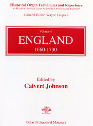 Calvert Johnson, Historical Organ Techniques and Repertoire, Volume 4: England (1660-1730)