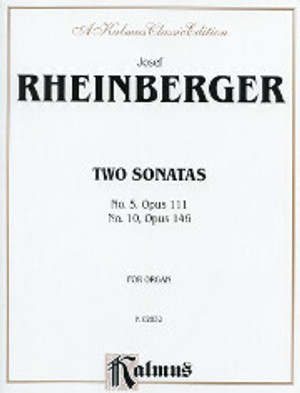 Joseph Rheinberger, Two Sonatas No. 5, Opus 111; No. 10, Opus 146