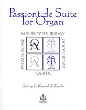 Kenneth Kosche, Passiontide Suite Works for Palm Sunday, Maundy Thursday, Good Friday, and Easter