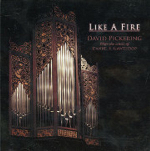 Like A Fire: David Pickering plays Organ Works of Daniel E. Gawthrop