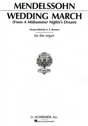 Felix Mendelssohn (arranged by Edward Shippen Barnes), Wedding March (From A Midsummer Night's Dream)