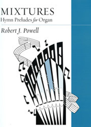 Robert J. Powell, Mixtures: Hymn Preludes for Organ