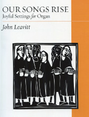 John Leavitt, Our Songs Rise: Joyful Settings for Organ