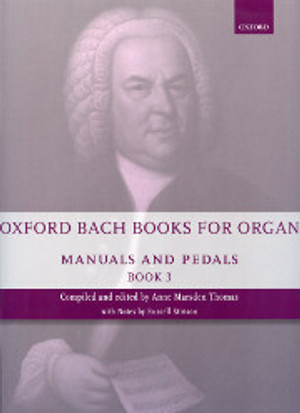 Johann Sebastian Bach (edited by Anne Marsden Thomas), Oxford Bach Books for Organ: Manuals and Pedals, Book 3