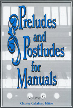 Charles Callahan, Preludes and Postludes for Manuals, Volume 5