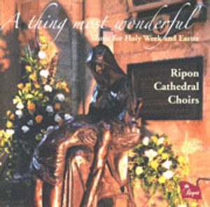 A Thing Most Wonderful: Music for Holy Week and Easter