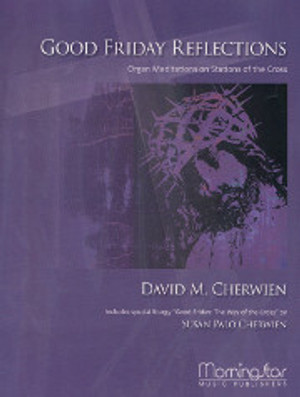 David Cherwien, Good Friday Reflections: Organ Meditations on Stations of the Cross