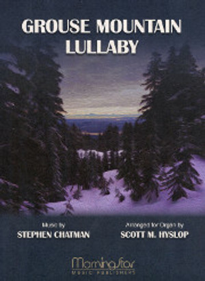 Stephen Chatman (arranged by Scott M. Hylslop), Grouse Mountain Lullaby