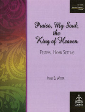 Jacob B. Weber, "Praise, My Soul, the King of Heaven" Festival Hymn Setting