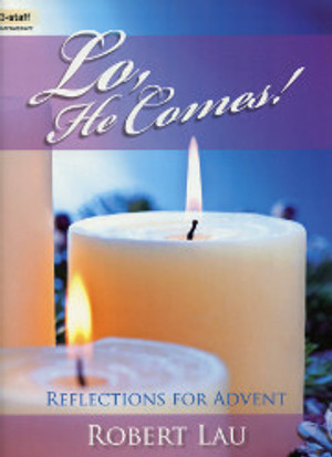 Robert Lau, Lo, He Comes!: Reflections for Advent