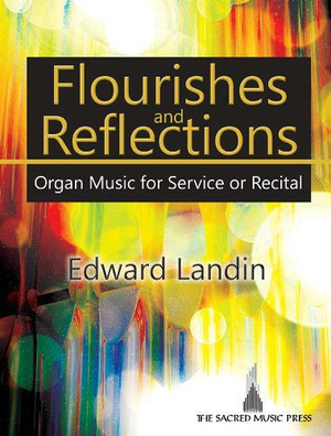 Edward Landin, Flourishes and Reflections: Organ Music for Service or Recital