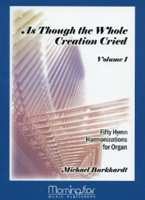 Michael Burkhardt, As Though the Whole Creation Cried, Volume 1