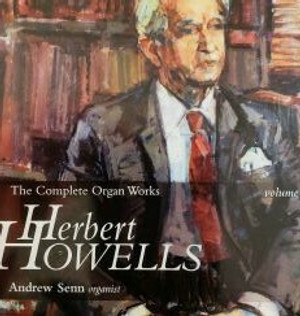 Andrew Senn, The Complete Organ Works of Herbert Howells, Volume 1