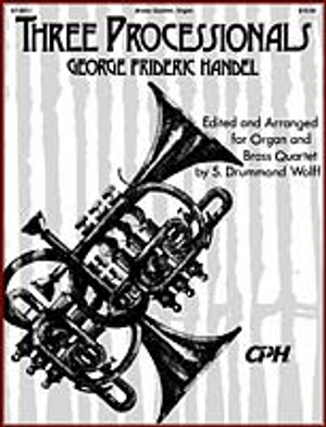 George Frideric Händel (arranged by S. Drummond Wolff), Three Processionals Edited and Arranged for Organ and Brass Quartet