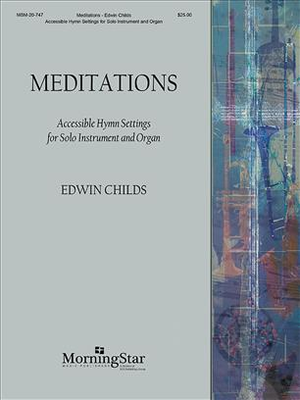 Edwin T. Childs, Meditations Accessible Hymn Settings for Solo Instrument and Organ